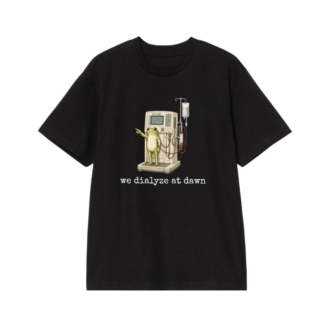 We Dialyze At Dawn Funny Frog Dialysis Machine T-Shirt