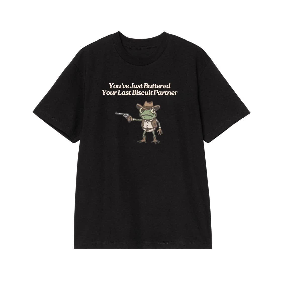 You'Ve Just Buttered Your Last Biscuit Partner Cowboy Frog T-Shirt
