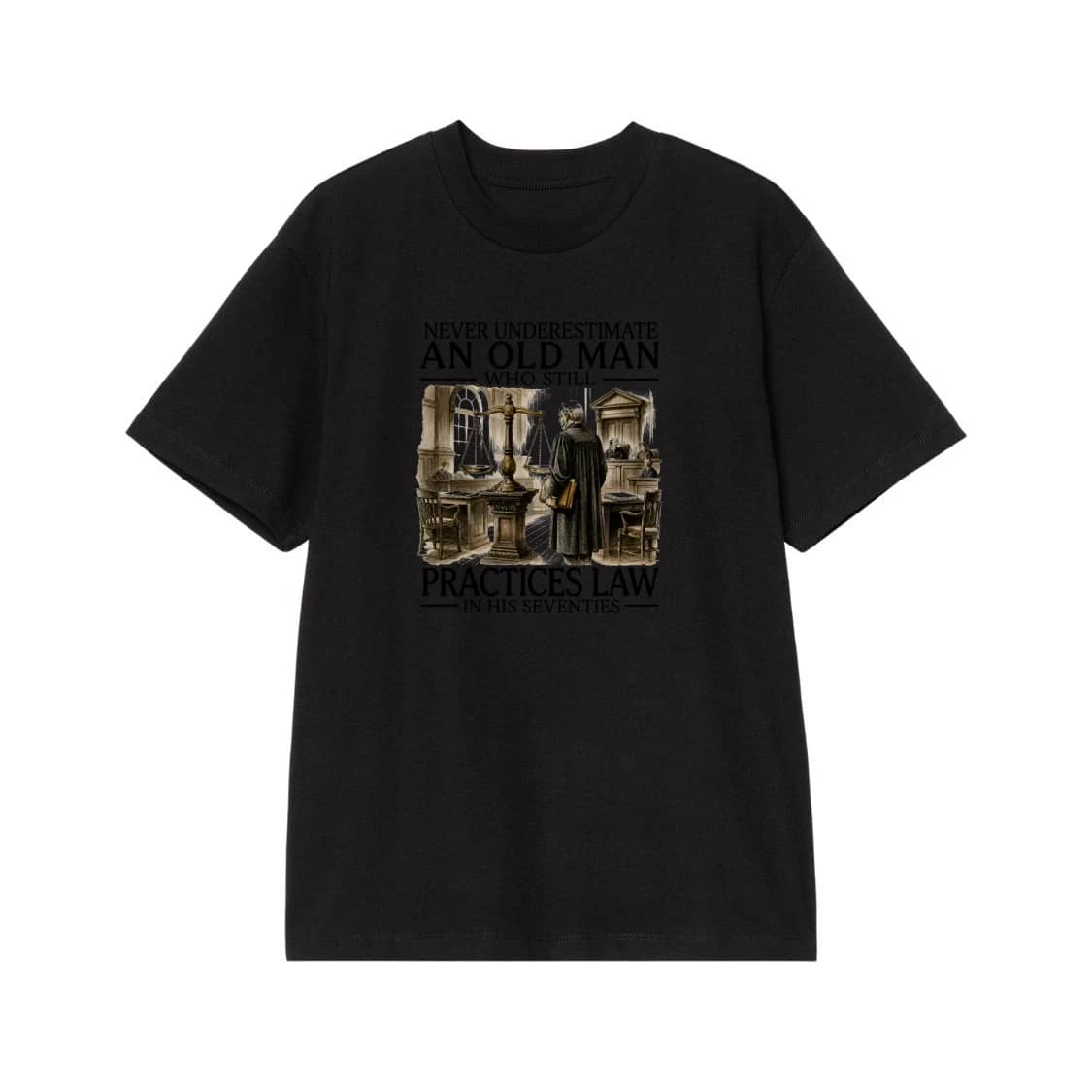 Never Underestimate An Old Man Who Still Practices Law In His Seventies T-Shirt