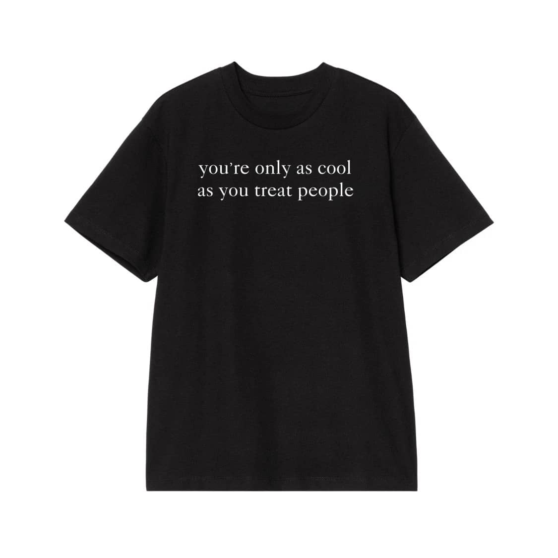 You'Re Only As Cool As You Treat People Quote T-Shirt