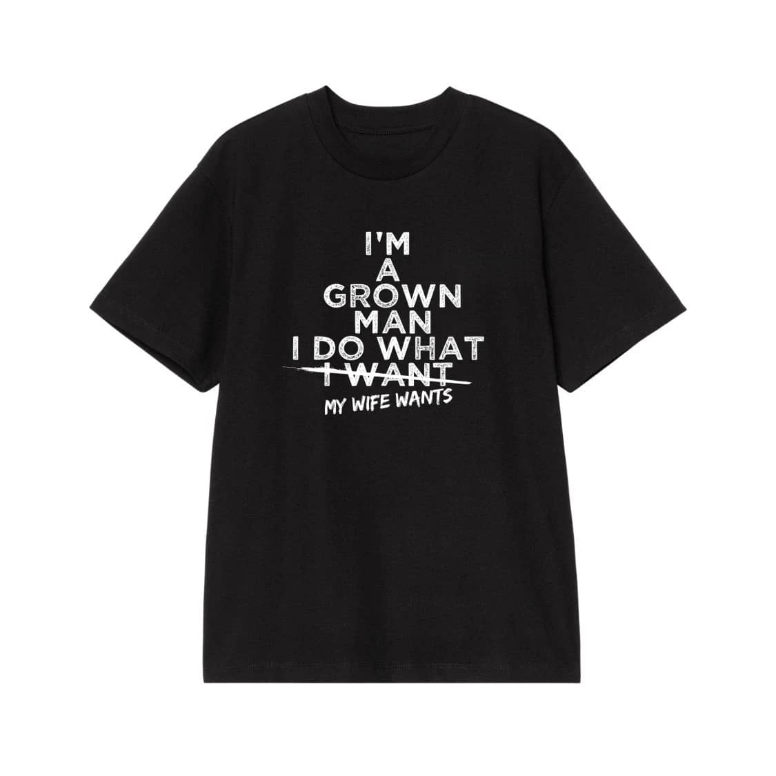 I'M A Grown Man I Do What My Wife Wants Funny Husband Quote