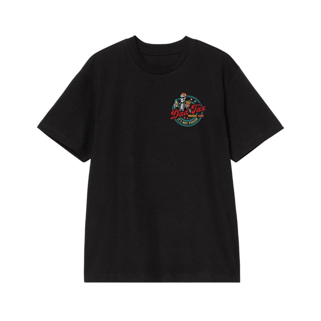 Dad Tax Making Sure It'S Not Poison Funny Skeleton T-Shirt