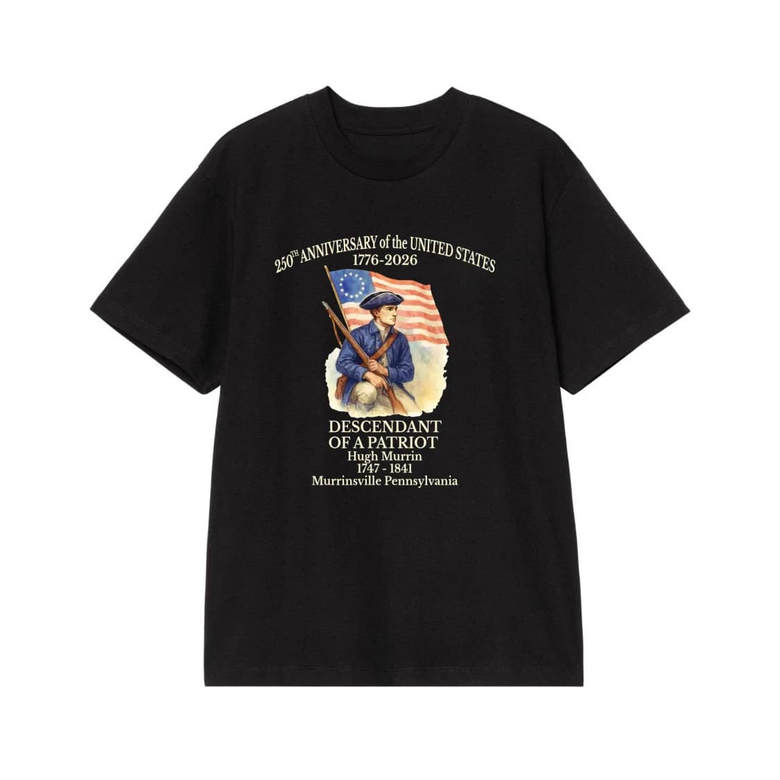 250th Anniversary Of The United States Descendant Of A Patriot Hugh Murrin T-Shirt