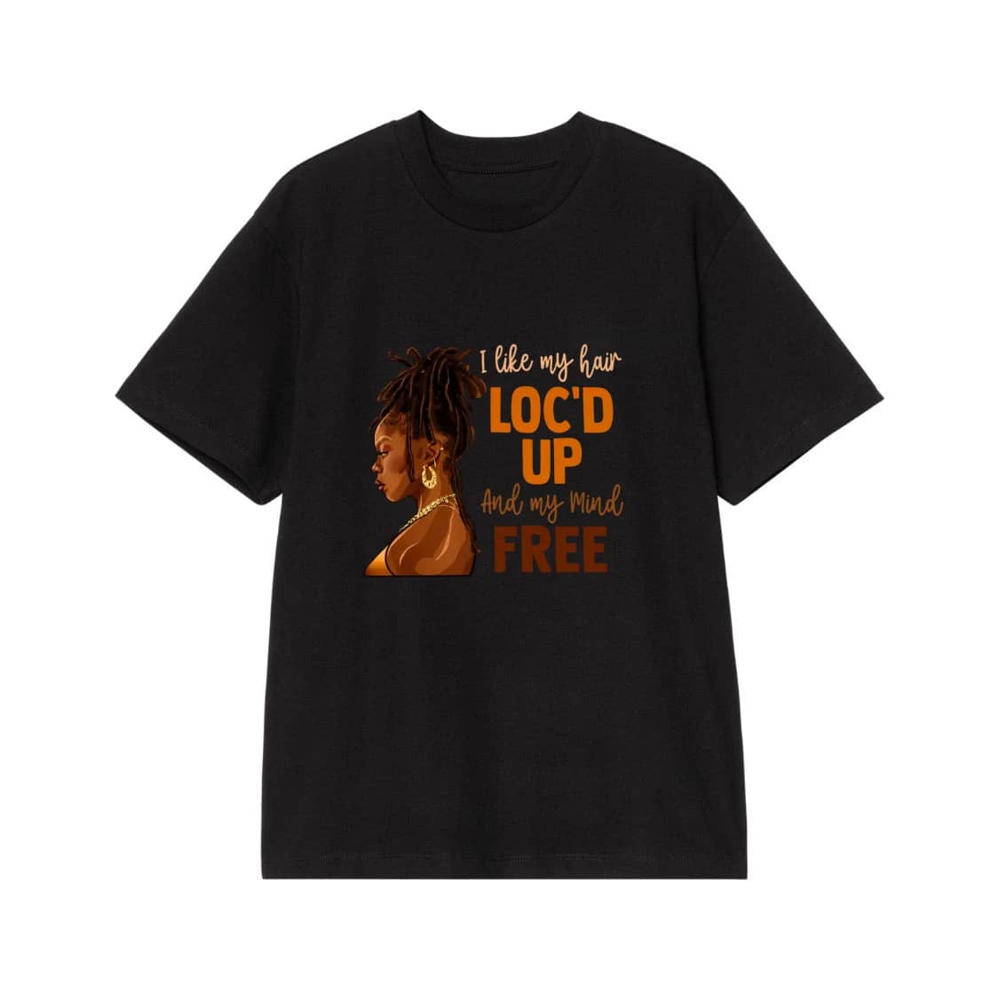 I Like My Hair Loc'D Up And My Mind Free Black Woman T-Shirt