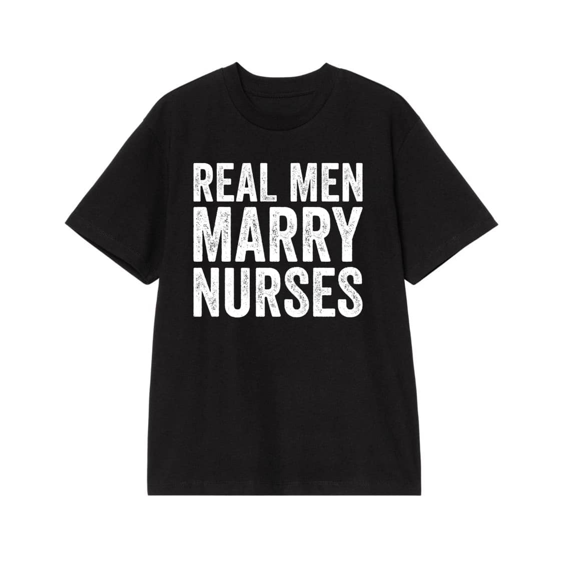 Real Men Marry Nurses Distressed Text