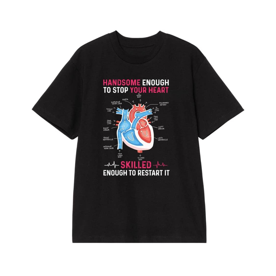 Handsome Enough To Stop Your Heart Skilled Enough To Restart It Medical T-Shirt