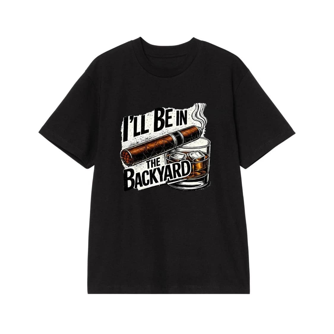 I'Ll Be In The Backyard Cigar And Whiskey Glass Funny Quote T-Shirt