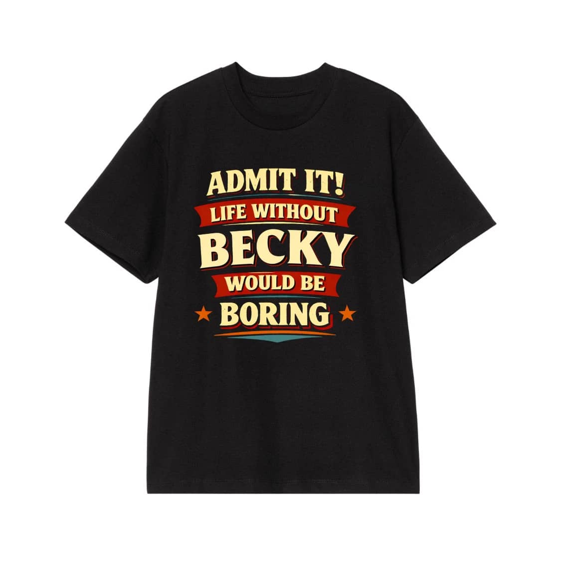 Admit It! Life Without Becky Would Be Boring Funny Name T-Shirt