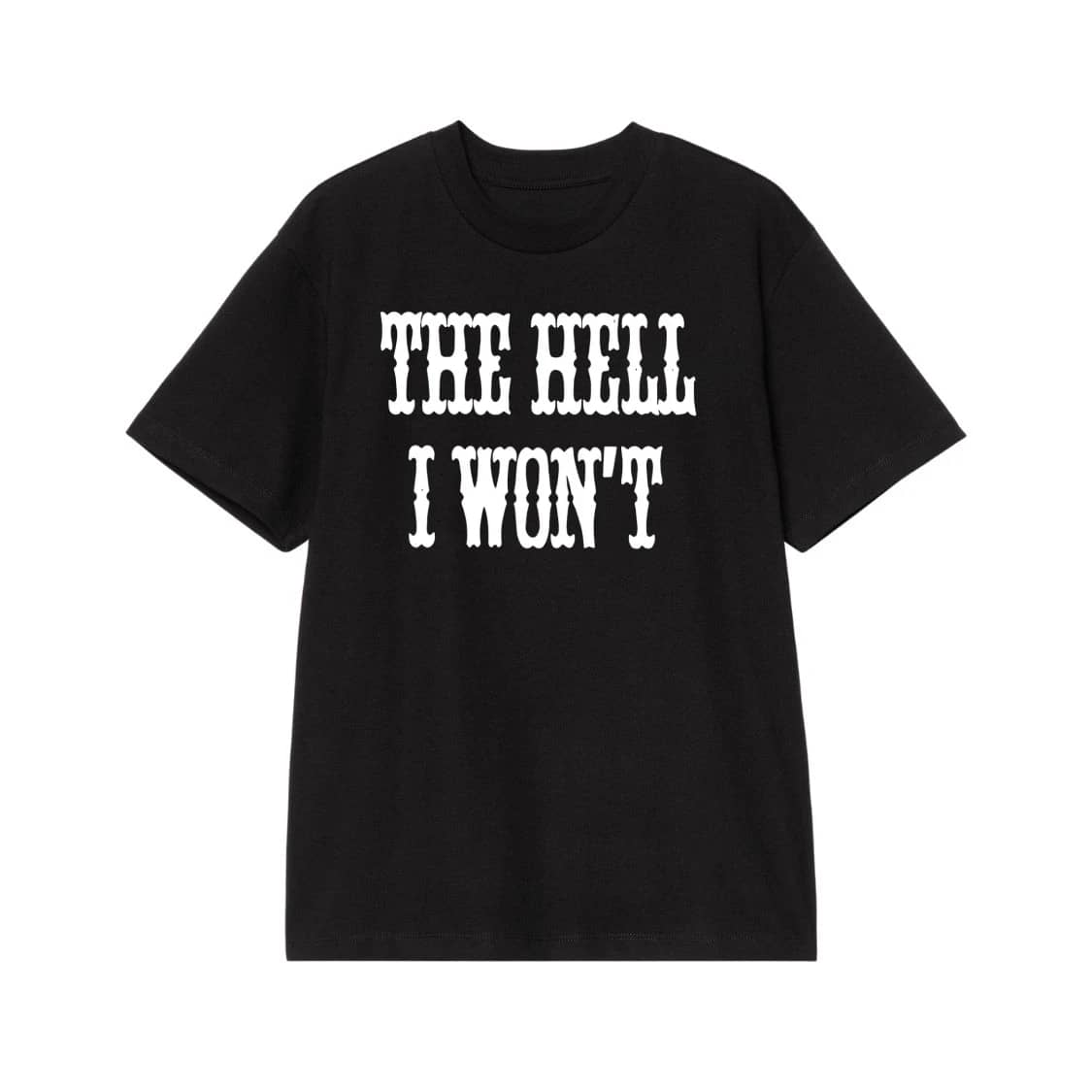 The Hell I Won'T Sassy Quote Western Font T-Shirt