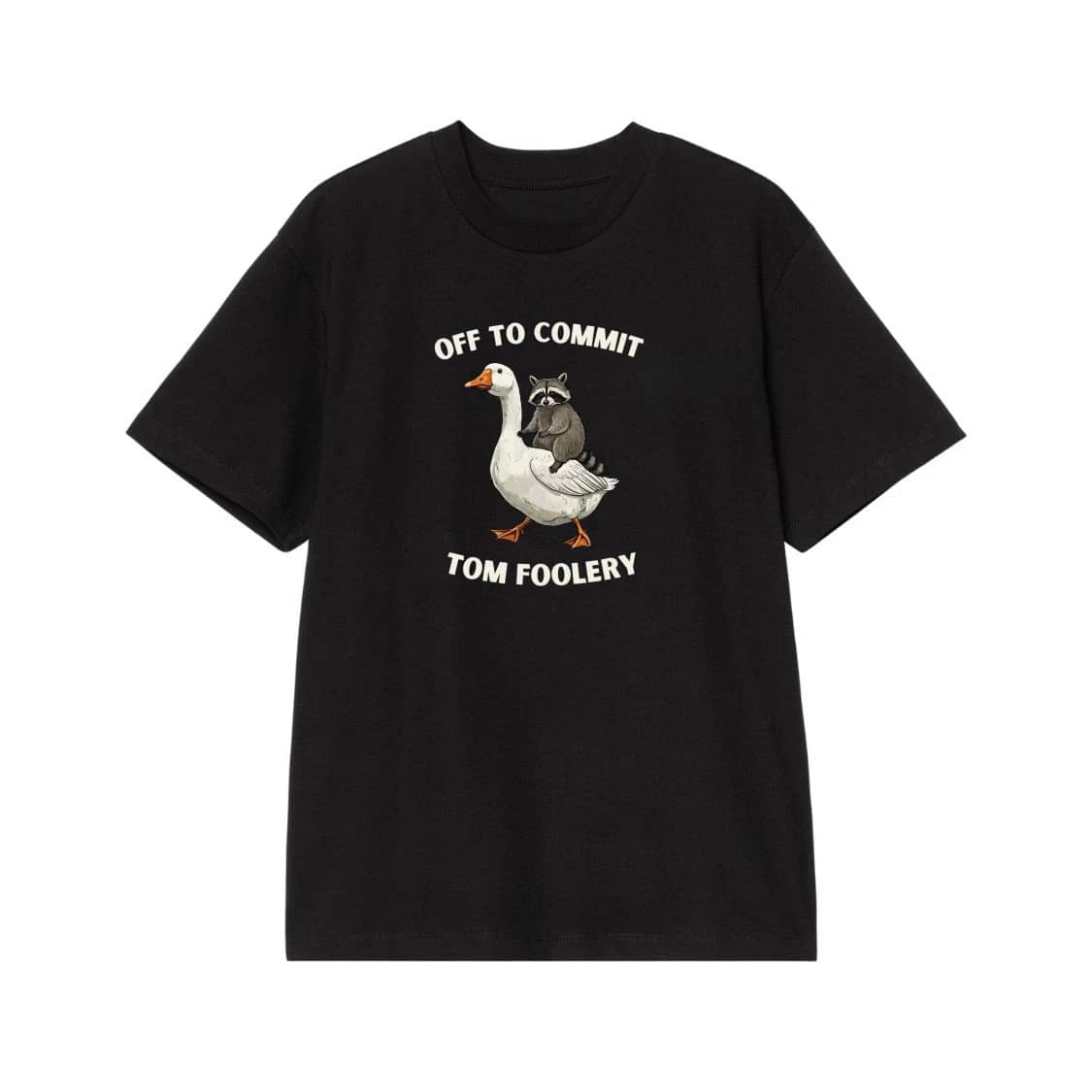 Off To Commit Tom Foolery Raccoon Riding A Goose Funny T-Shirt