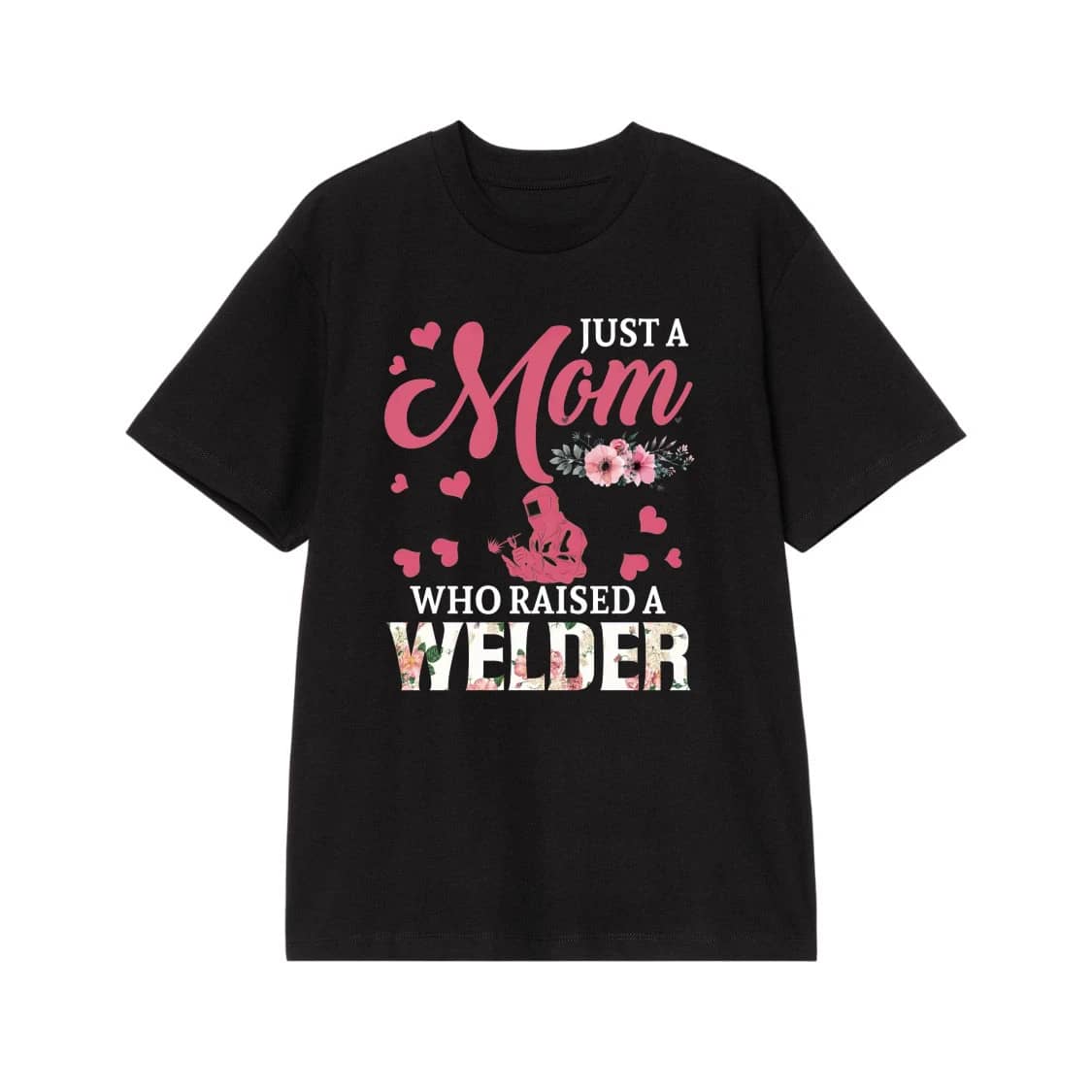Just A Mom Who Raised A Welder Floral T-Shirt
