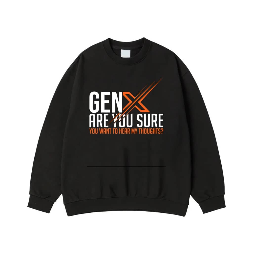 Gen X Are You Sure You Want To Hear My Thoughts? Funny Quote