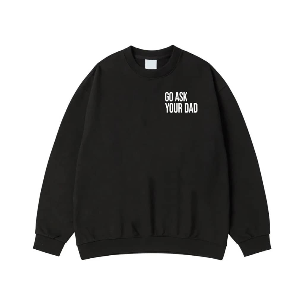 Go Ask Your Dad Funny Mom Quote T-Shirt