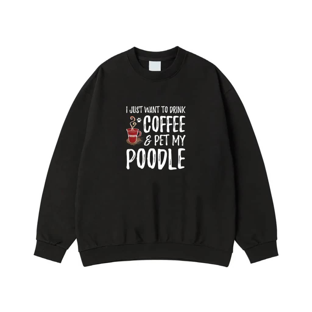 I Just Want To Drink Coffee & Pet My Poodle Funny Dog Owner T-Shirt