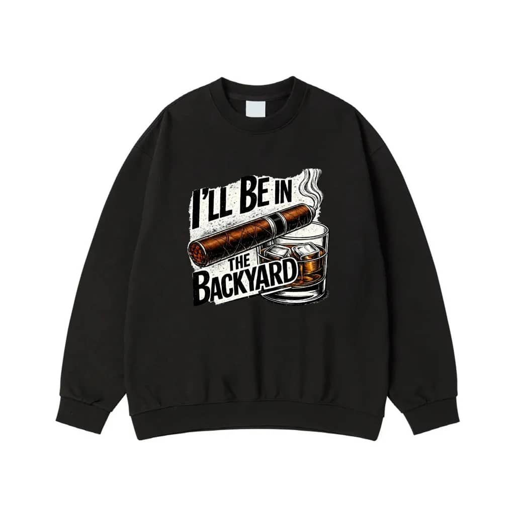 I'Ll Be In The Backyard Cigar And Whiskey Glass Funny Quote T-Shirt