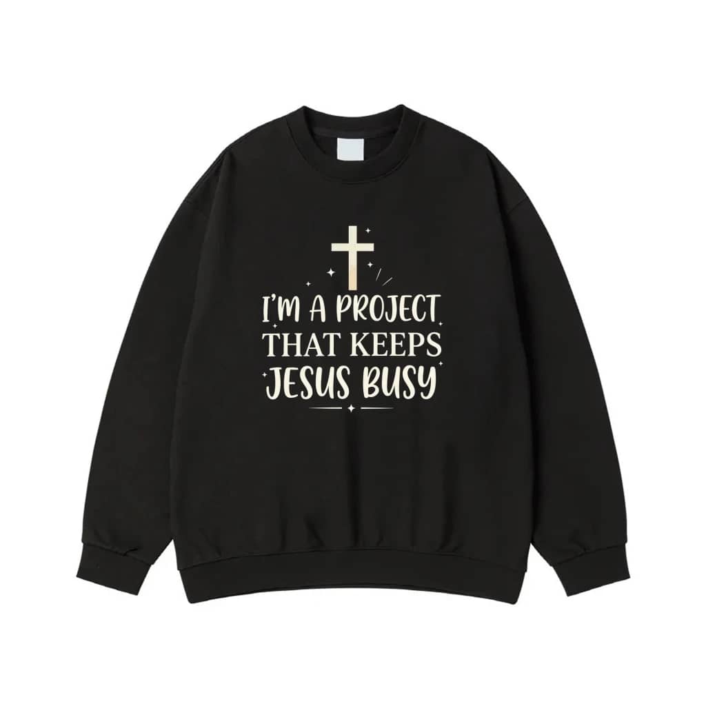 I'M A Project That Keeps Jesus Busy Funny Christian T-Shirt