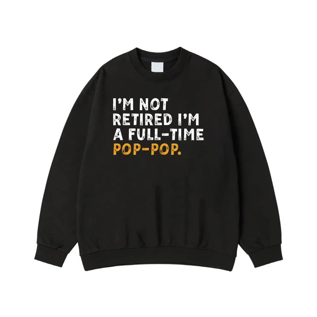 I'M Not Retired I'M A Full-Time Pop-Pop Funny Quote T-Shirt