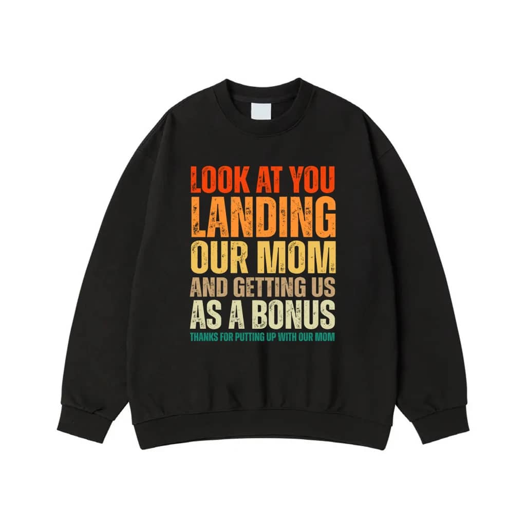 Look At You Landing Our Mom And Getting Us As A Bonus Funny Stepdad Shirt