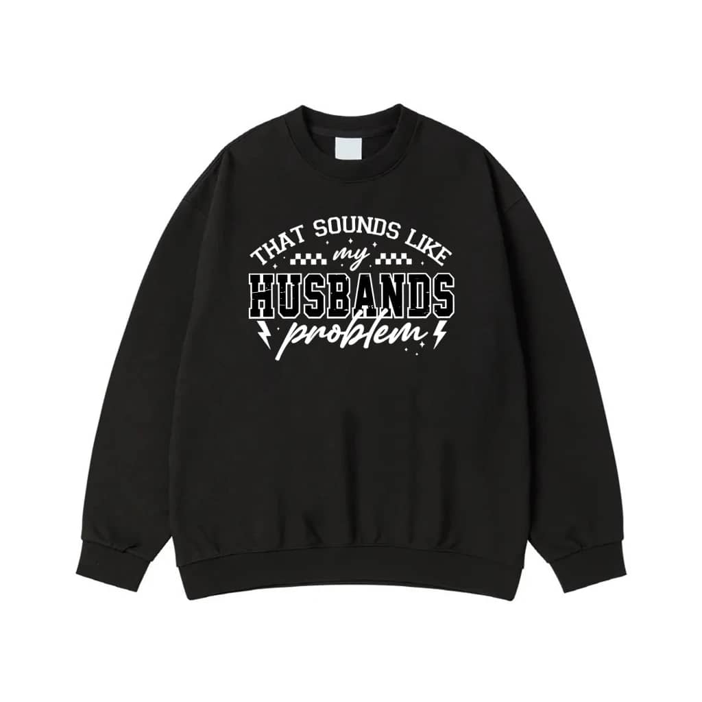 That Sounds Like My Husbands Problem Funny Wife T-Shirt