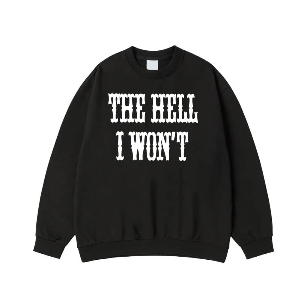 The Hell I Won'T Sassy Quote Western Font T-Shirt