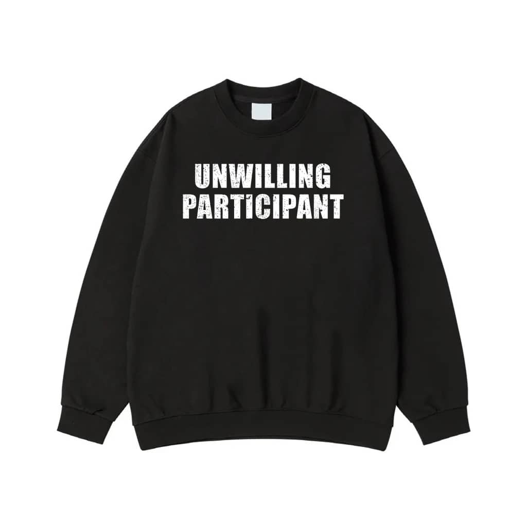 Unwilling Participant Funny Sarcastic Quote T-Shirt
