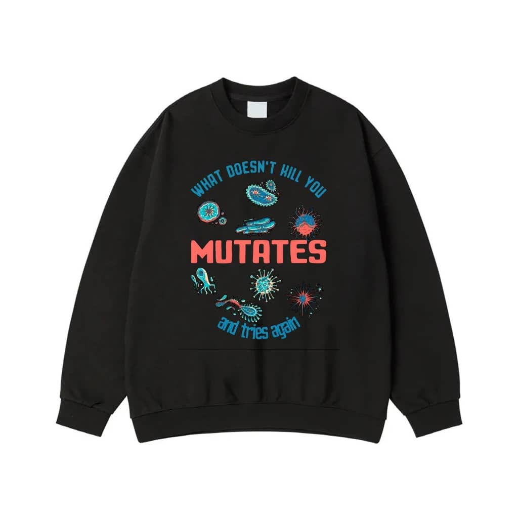 What Doesn'T Kill You Mutates And Tries Again Funny Science T-Shirt