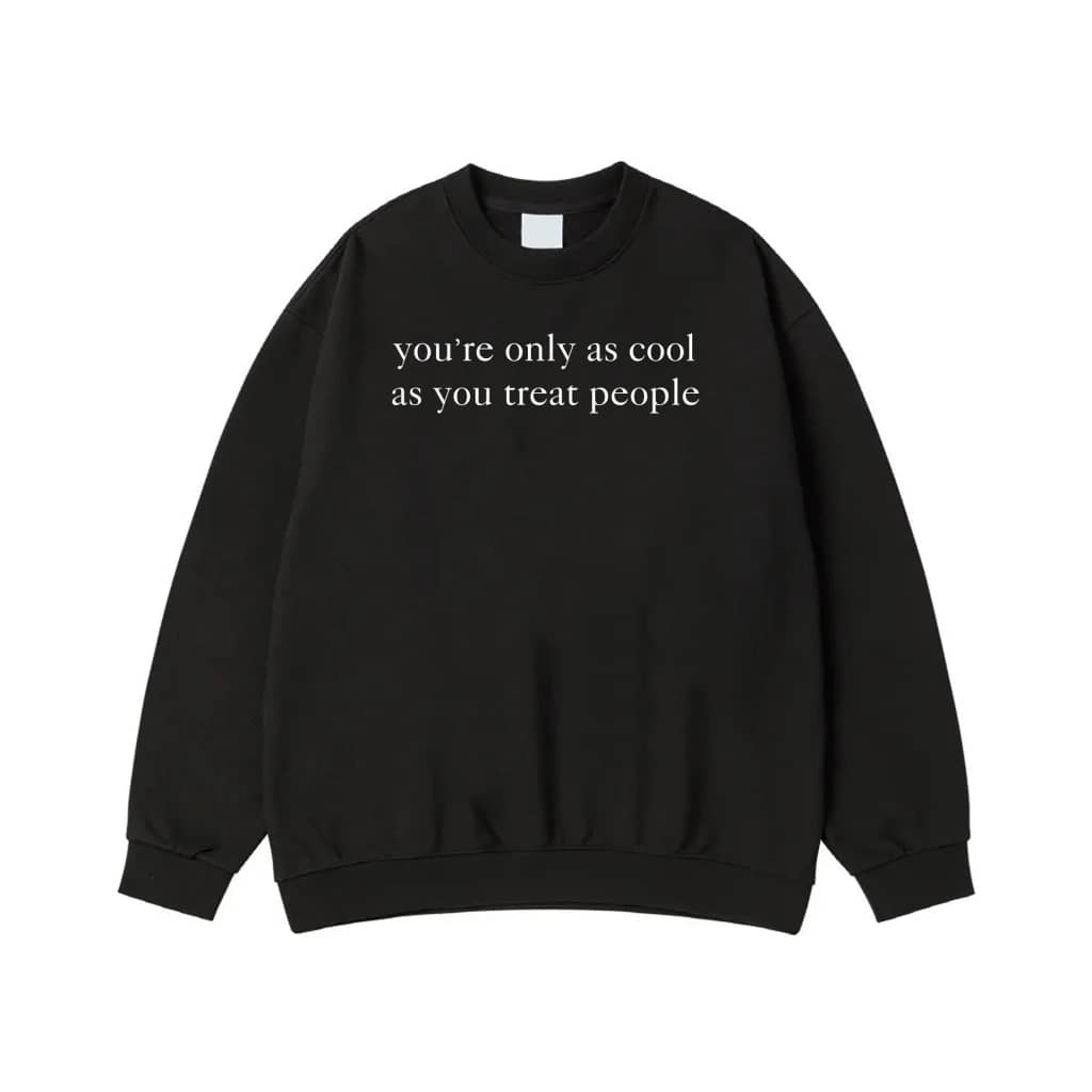 You'Re Only As Cool As You Treat People Quote T-Shirt
