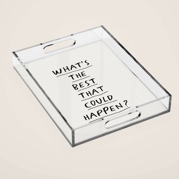 What'S The Best That Could Happen Acrylic Tray