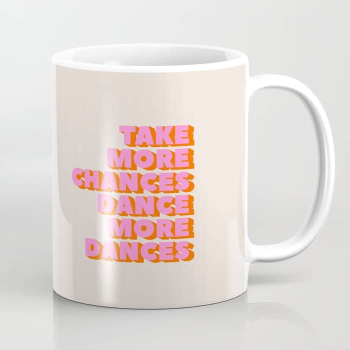 Take More Chances Dance More Dances Coffee Mug