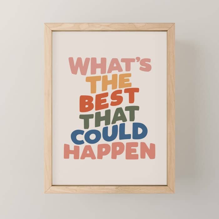 What'S The Best That Could Happen Mini Art Print