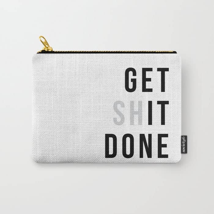 Get Sh(It) Done // Get Shit Done Carry All Pouch