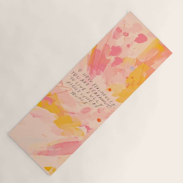 "O How Beautifully You Are Learning To Live Fully Right Where You Are." Yoga Mat
