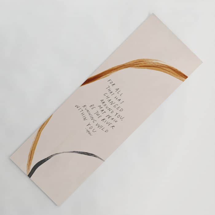 For All That Has Changed Around You, May Peace Be The River Running Wild Within You. Yoga Mat