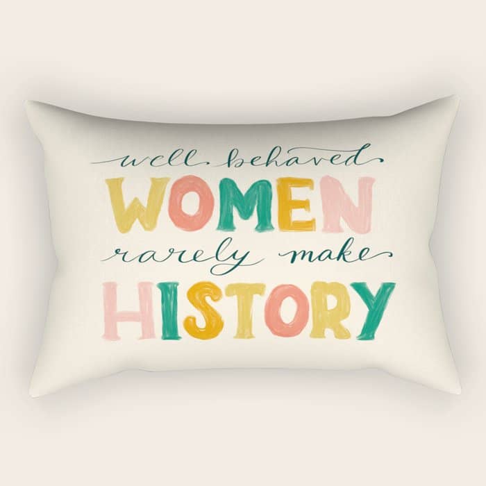Well Behaved Women Rarely Make History Rectangular Pillow