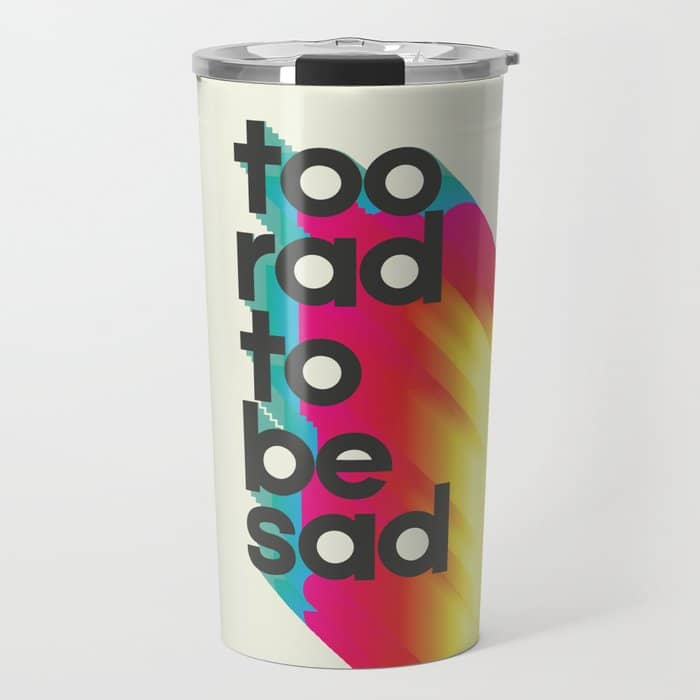 Too Rad To Be Sad - Neon Rainbow Travel Mug