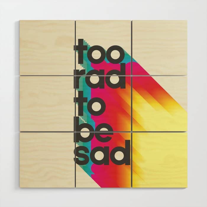 Too Rad To Be Sad - Neon Rainbow Wood Wall Art