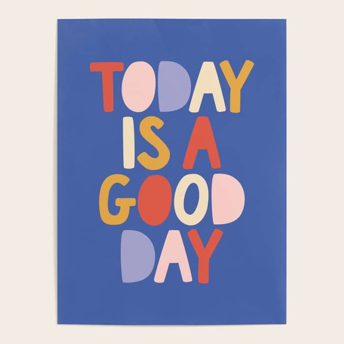 Today Is A Good Day In Blue Red Peach Pink And Mustard Yellow Poster