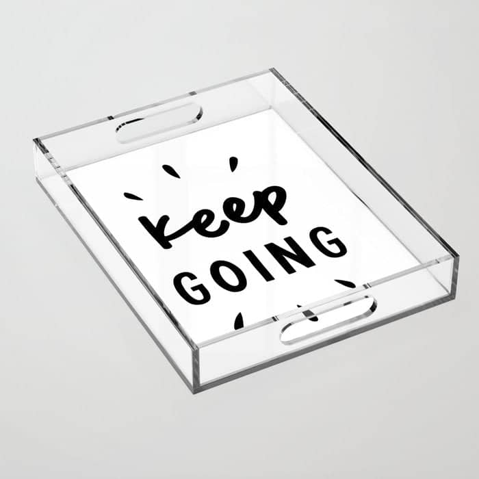 Keep Going Positive Black And White Typography Inspirational Motivational Home Wall Bedroom Decor Acrylic Tray