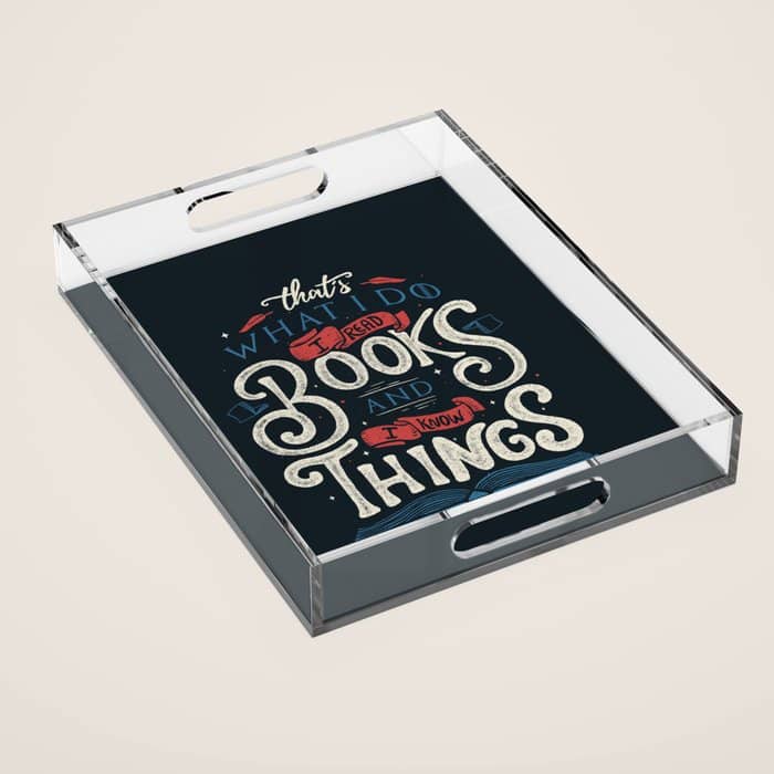That'S What I Do I Read Books And I Know Things Acrylic Tray