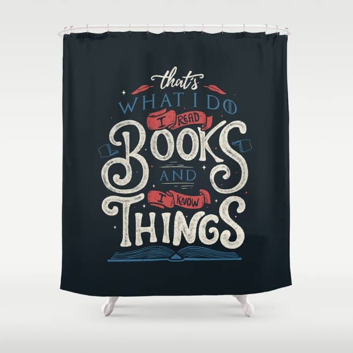 That'S What I Do I Read Books And I Know Things Shower Curtain