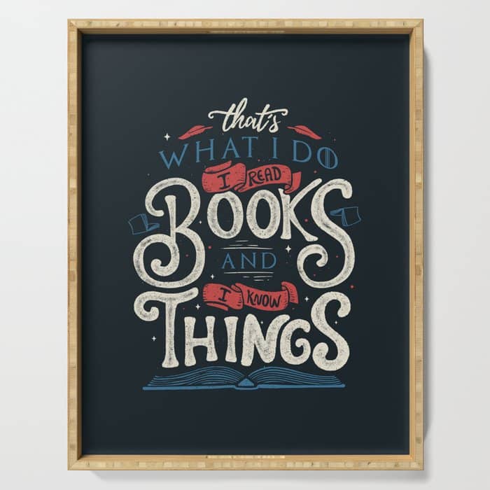 That'S What I Do I Read Books And I Know Things Serving Tray