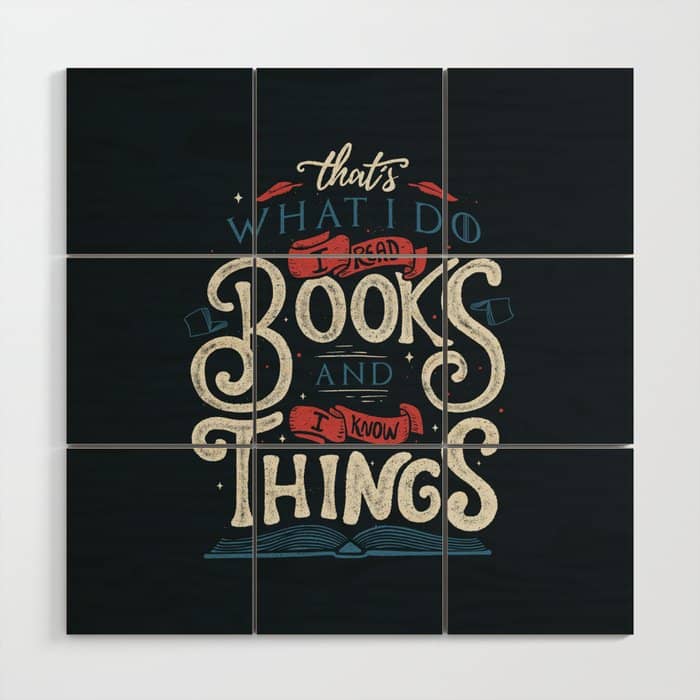 That'S What I Do I Read Books And I Know Things Wood Wall Art