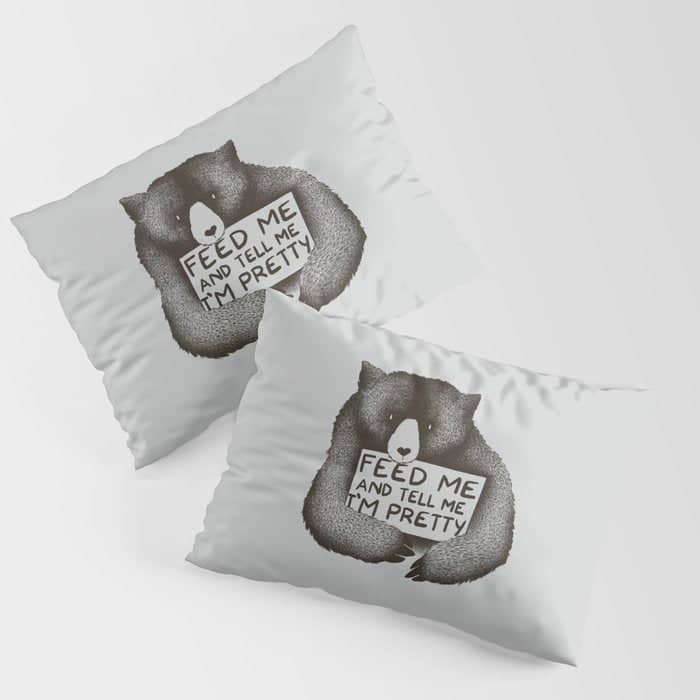 Feed Me And Tell Me I'M Pretty Bear Pillow Sham
