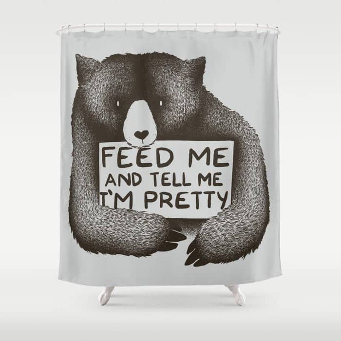 Feed Me And Tell Me I'M Pretty Bear Shower Curtain