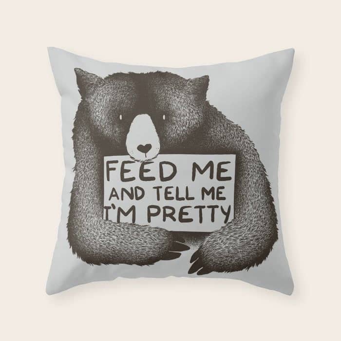 Feed Me And Tell Me I'M Pretty Bear Throw Pillow