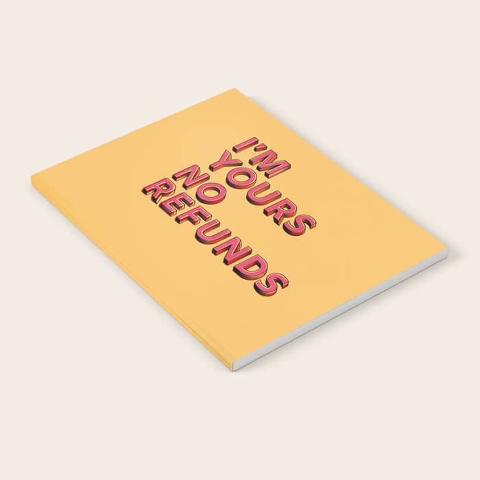 I Am Yours No Refunds - Typography Notebook