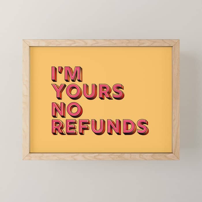 I Am Yours No Refunds - Typography Mini Art Print