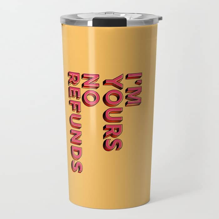 I Am Yours No Refunds - Typography Travel Mug