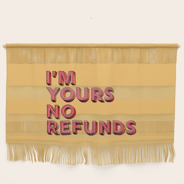 I Am Yours No Refunds - Typography Wall Hanging