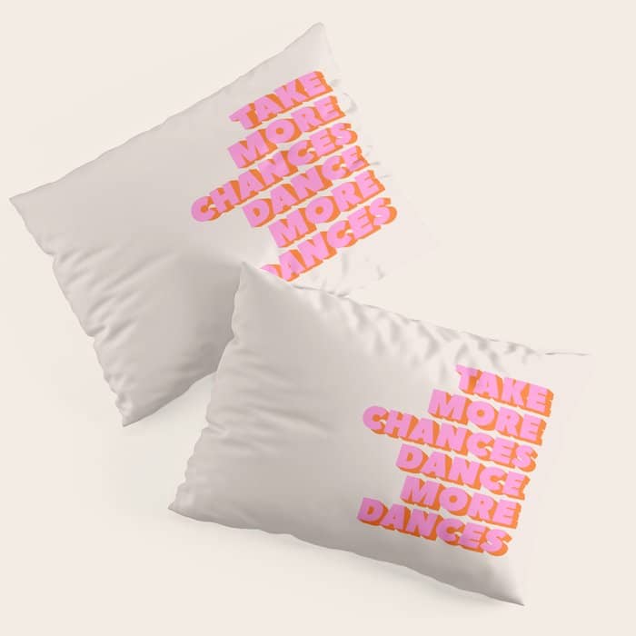 Take More Chances Dance More Dances Pillow Sham